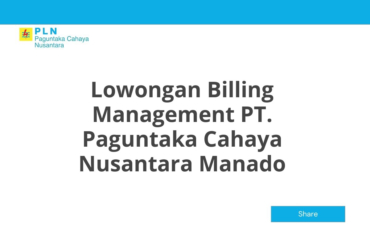 Lowongan Billing Management PT. Paguntaka Cahaya Nusantara Manado