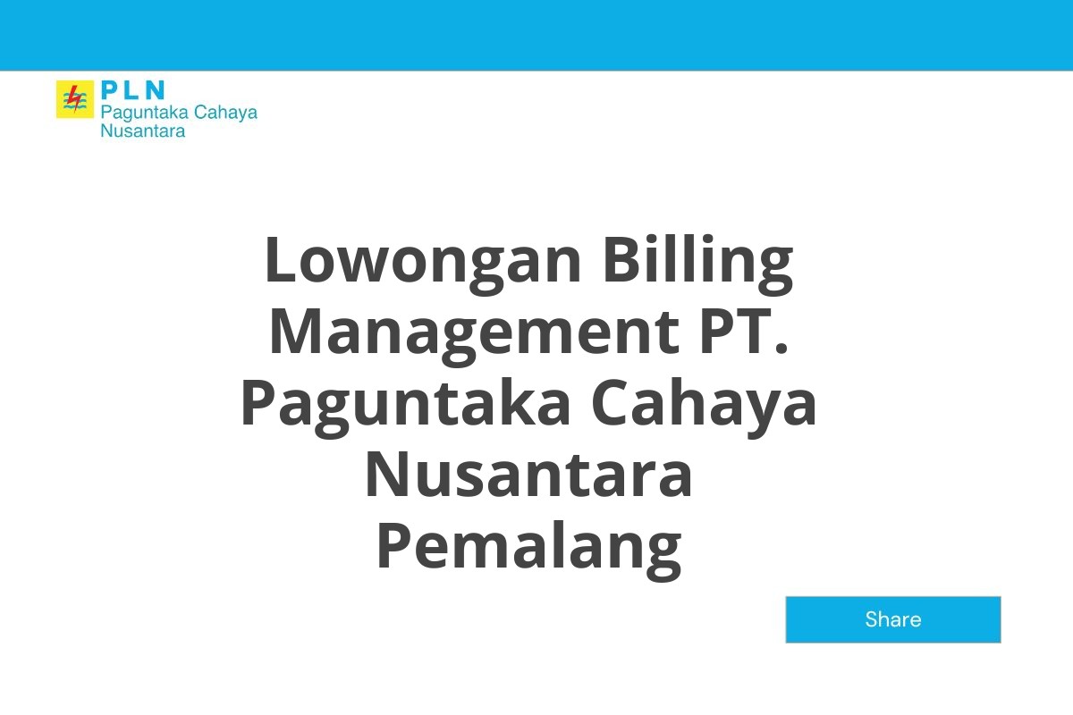 Lowongan Billing Management PT. Paguntaka Cahaya Nusantara Pemalang