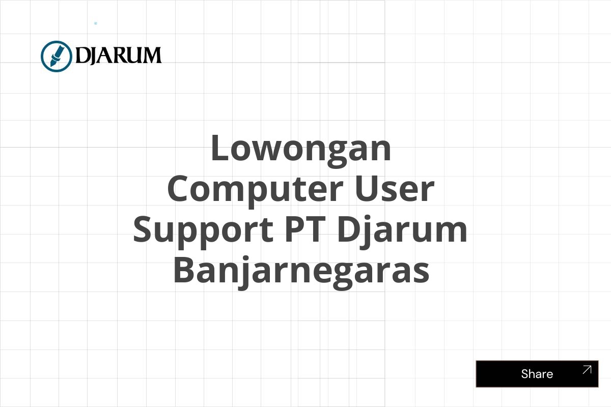 Lowongan Computer User Support PT Djarum Banjarnegaras