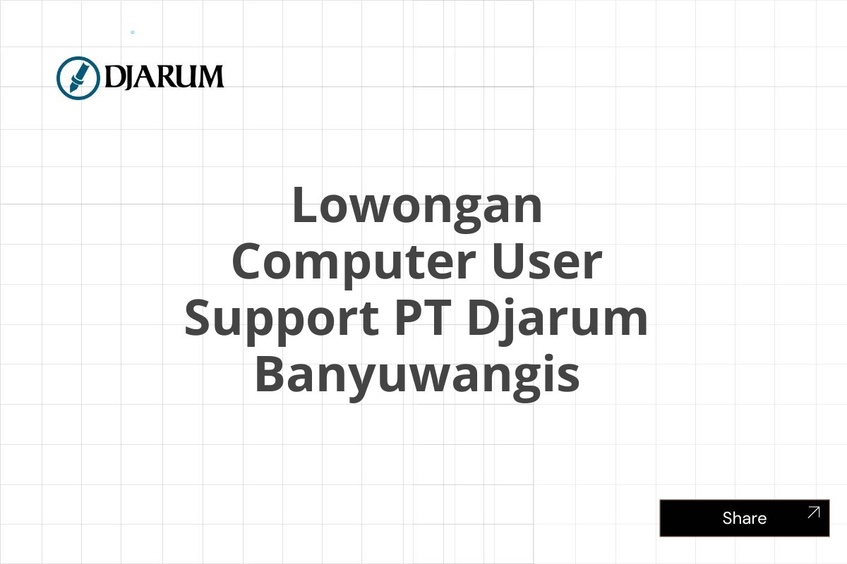 Lowongan Computer User Support PT Djarum Banyuwangis