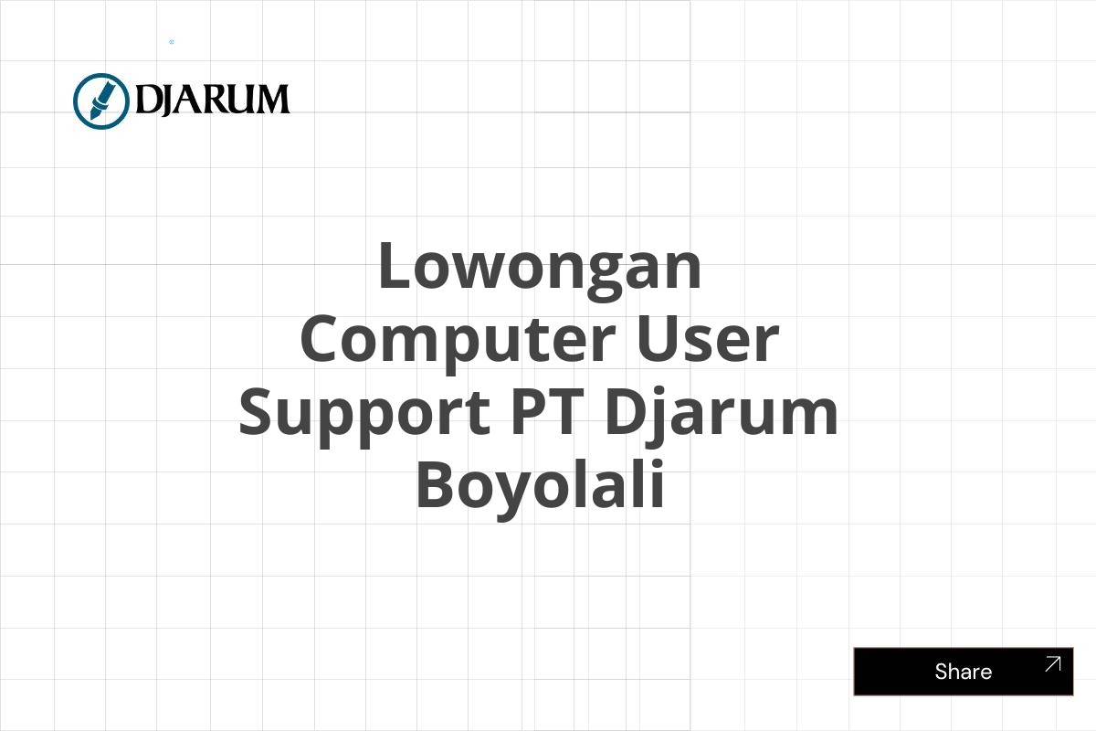 Lowongan Computer User Support PT Djarum Boyolali