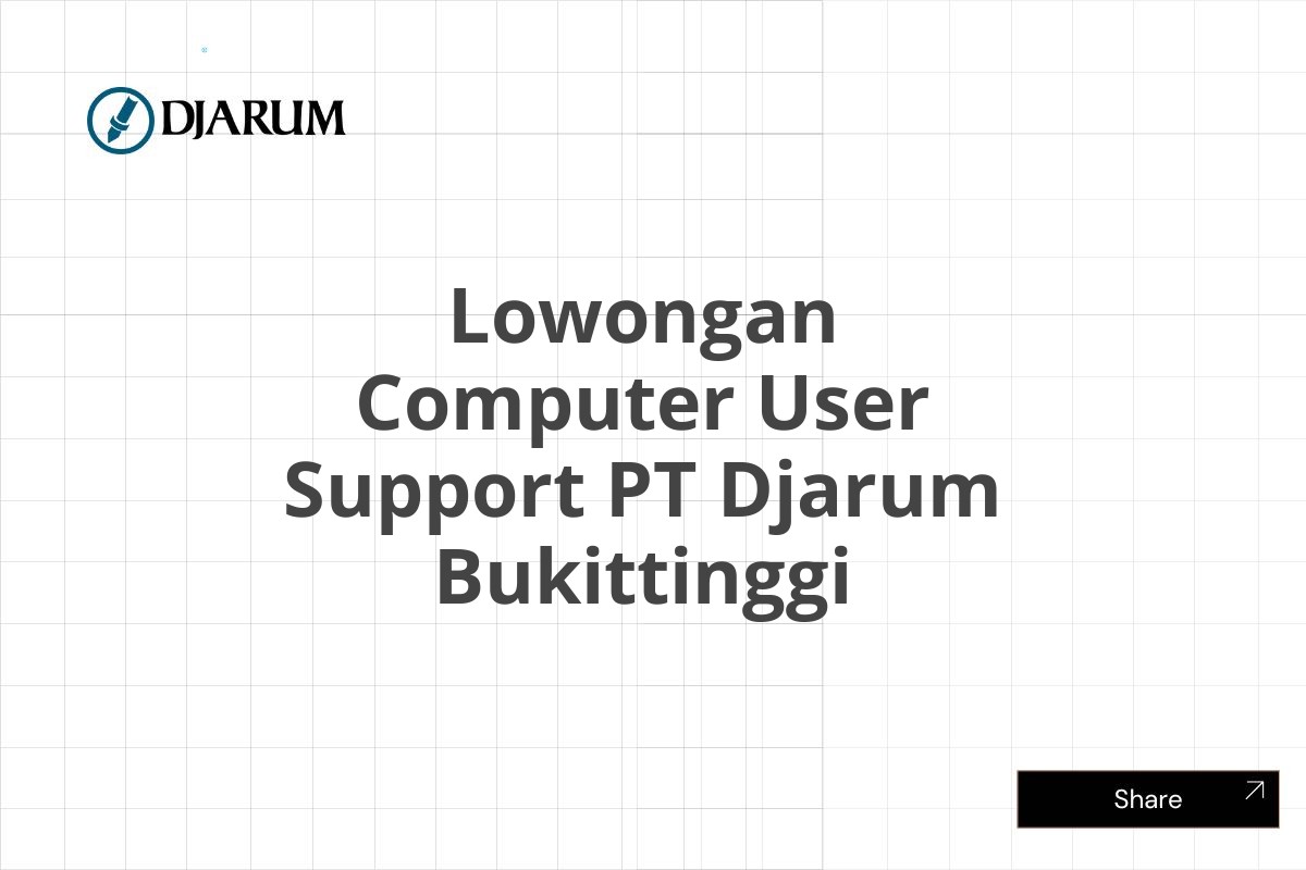 Lowongan Computer User Support PT Djarum Bukittinggi