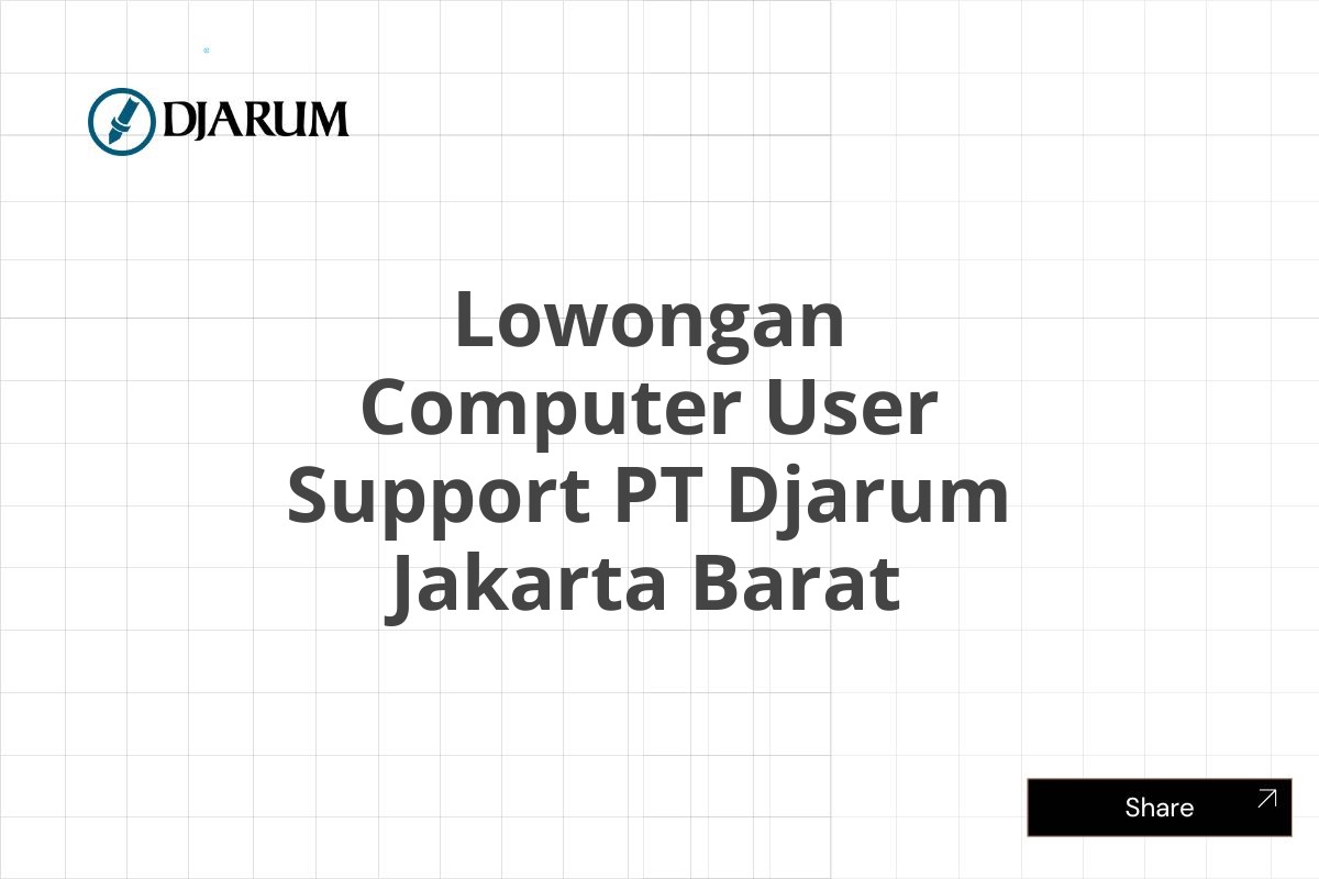 Lowongan Computer User Support PT Djarum Jakarta Barat