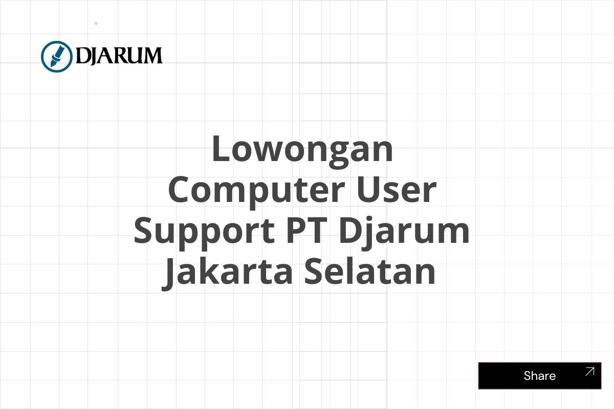 Lowongan Computer User Support PT Djarum Jakarta Selatan