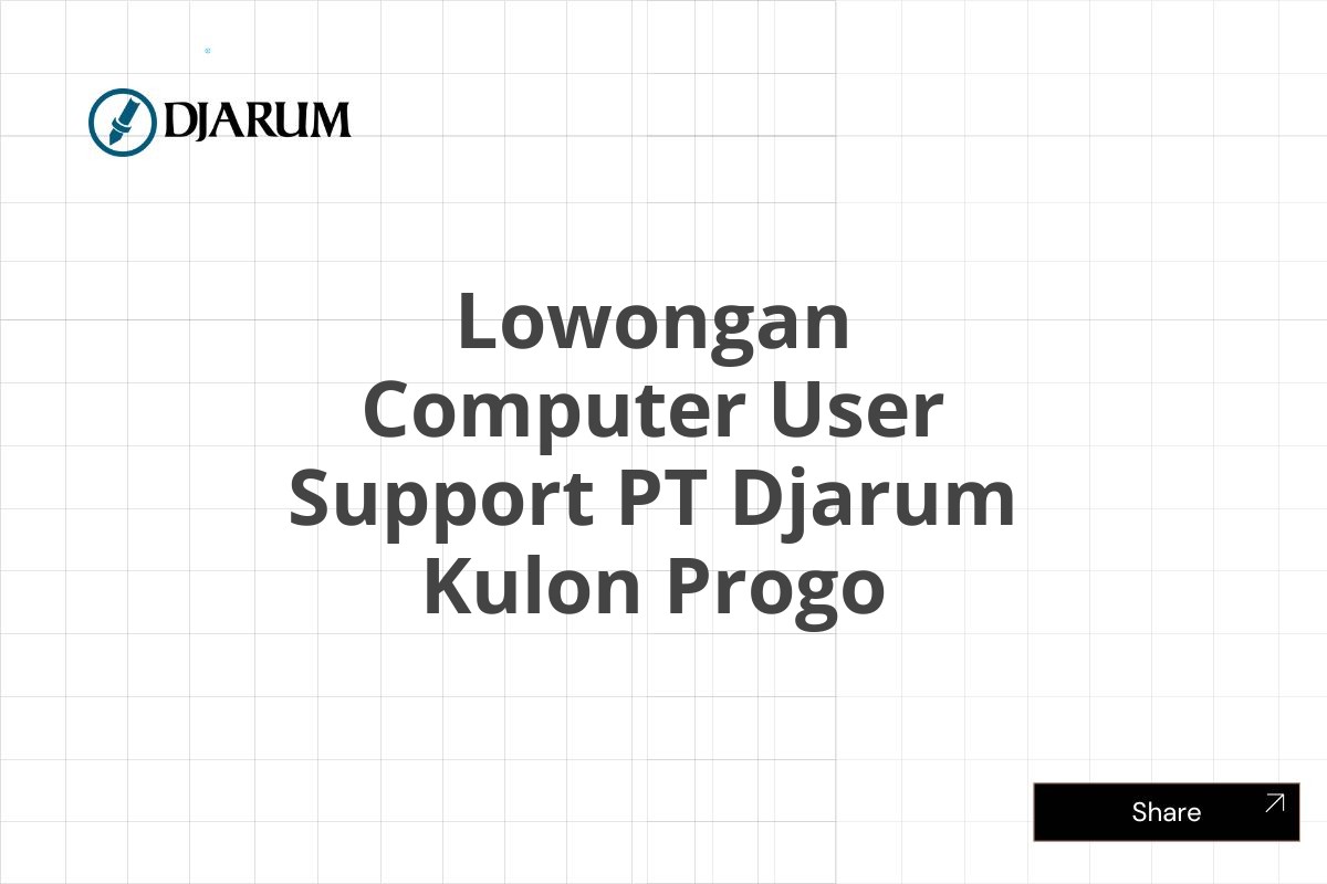 Lowongan Computer User Support PT Djarum Kulon Progo