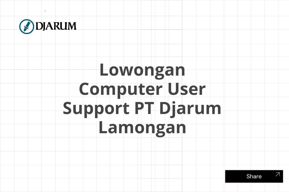 Lowongan Computer User Support PT Djarum Lamongan