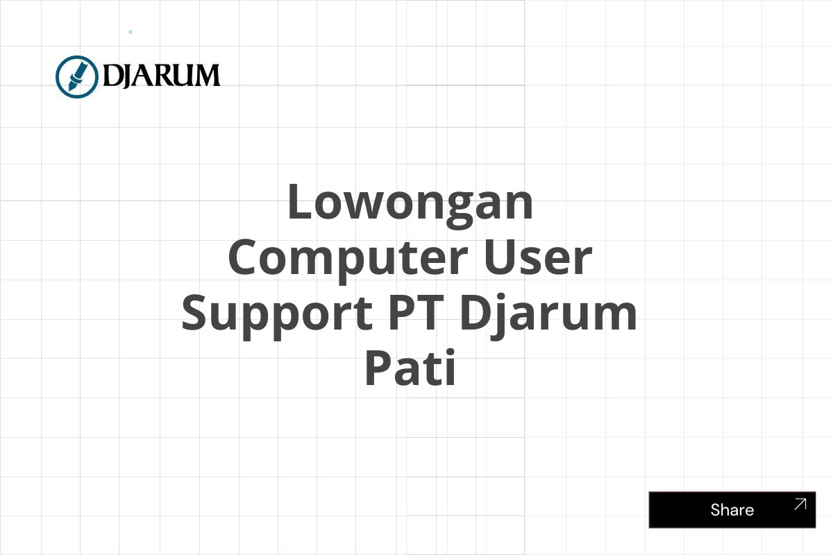 Lowongan Computer User Support PT Djarum Pati