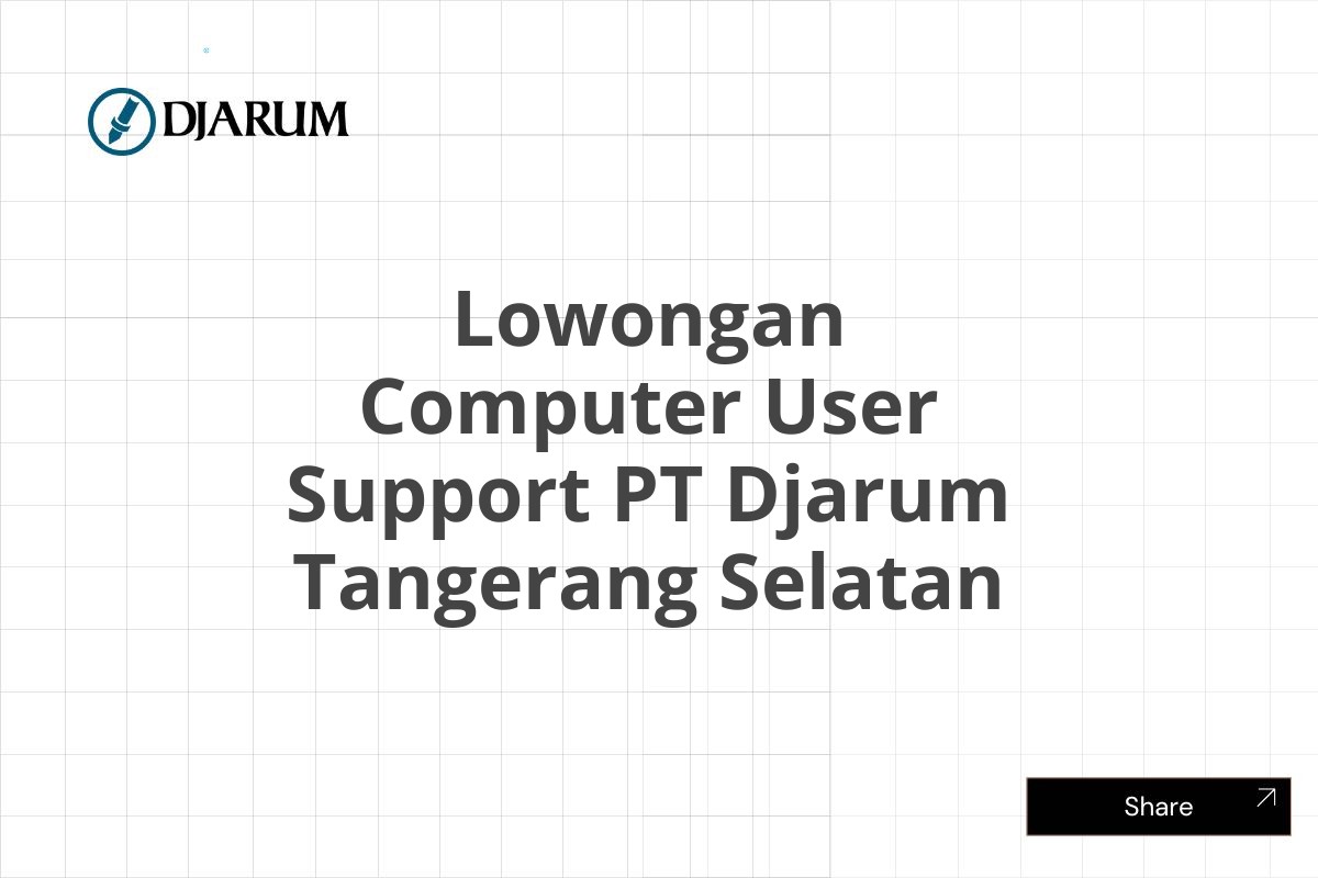 Lowongan Computer User Support PT Djarum Tangerang Selatan