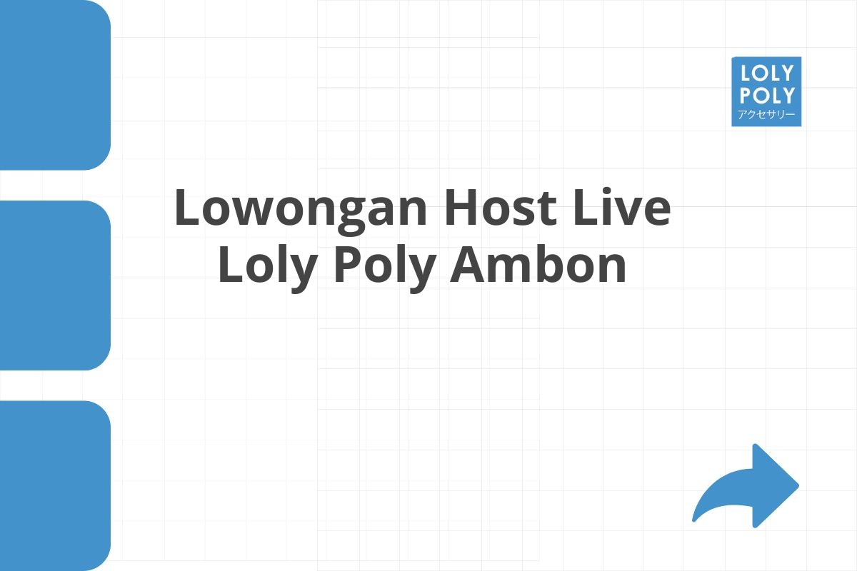 Lowongan Host Live Loly Poly Ambon