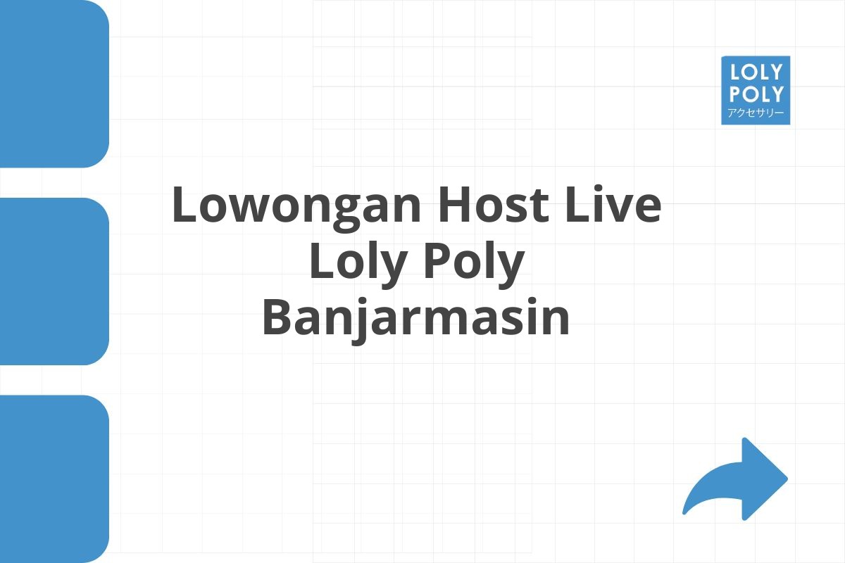 Lowongan Host Live Loly Poly Banjarmasin