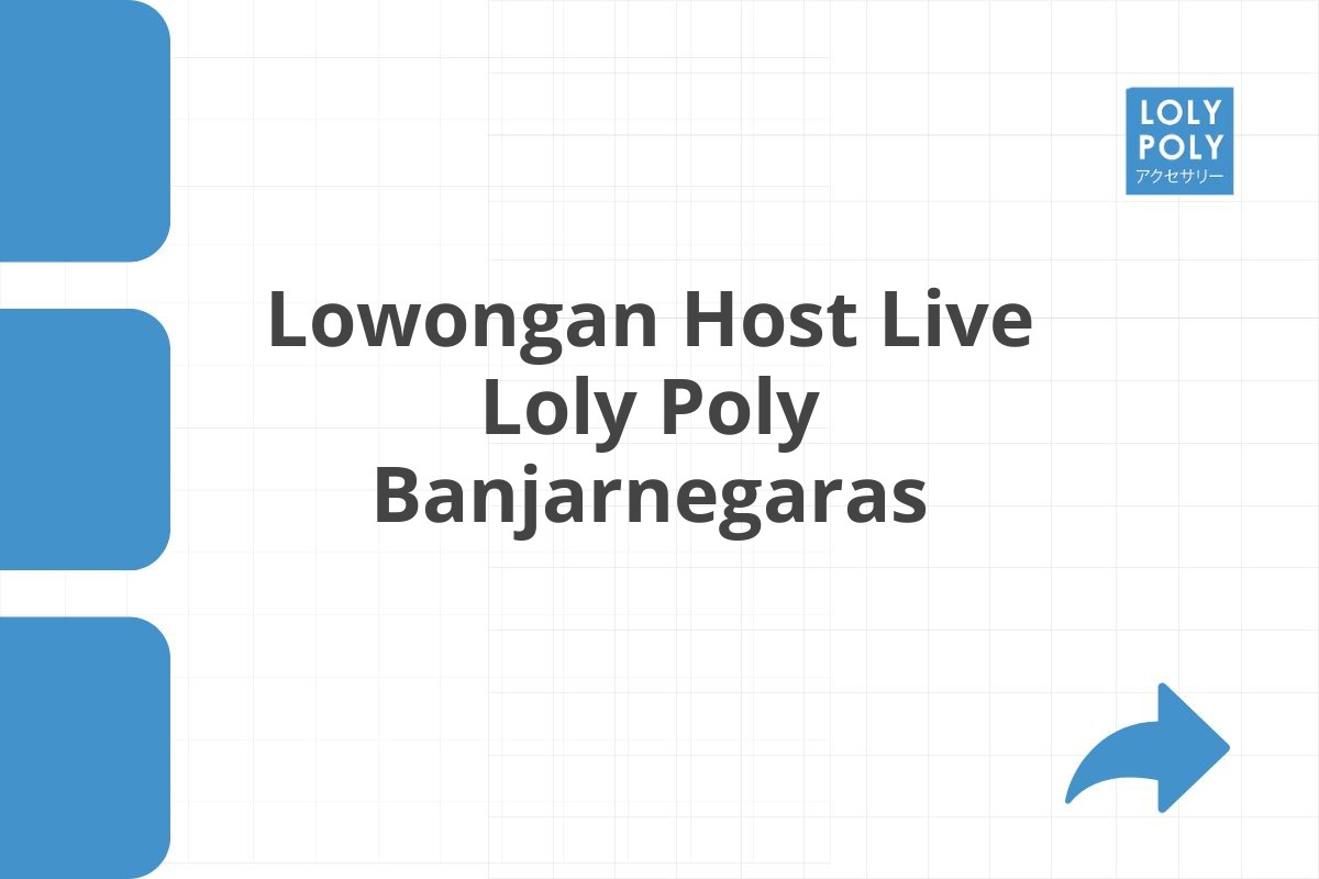 Lowongan Host Live Loly Poly Banjarnegaras