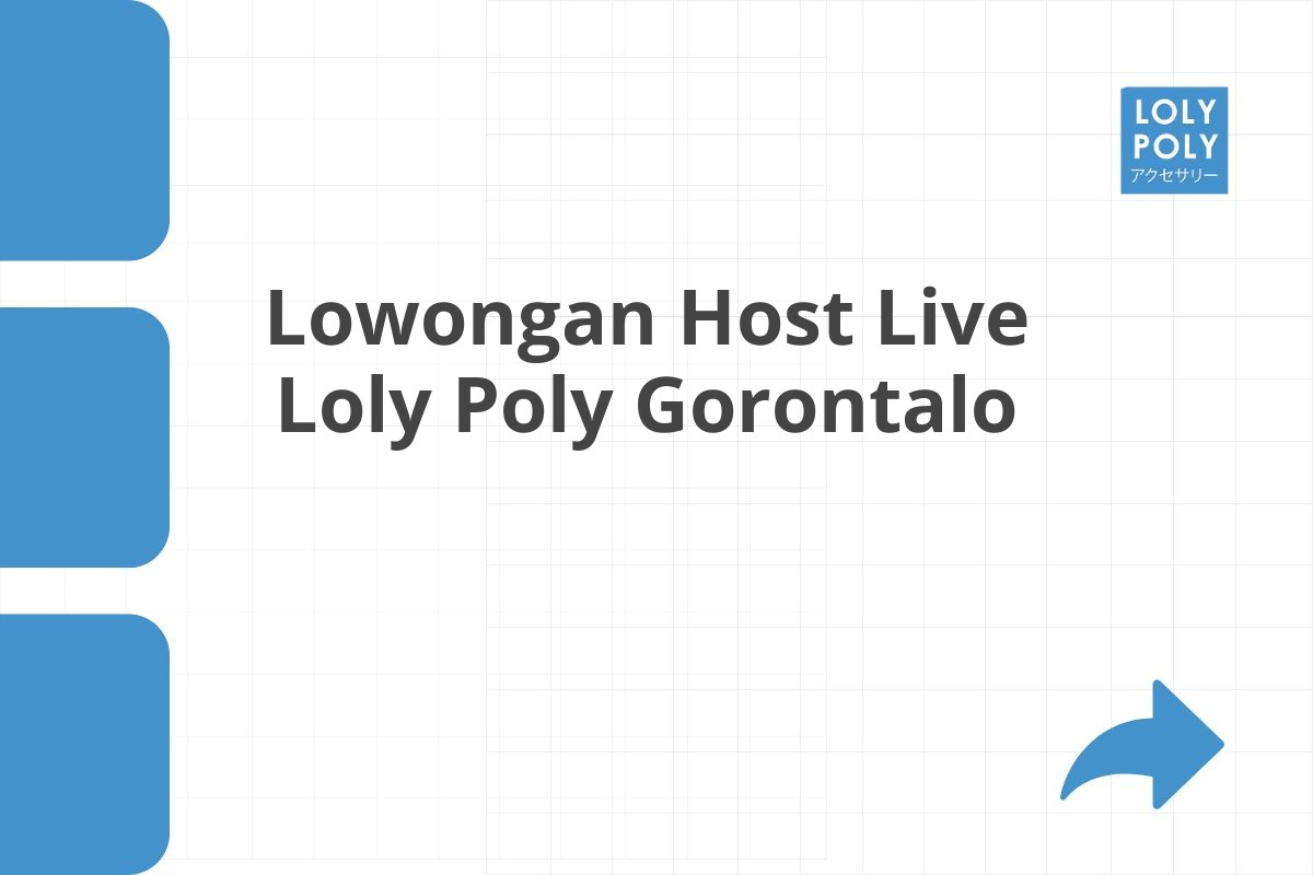 Lowongan Host Live Loly Poly Gorontalo