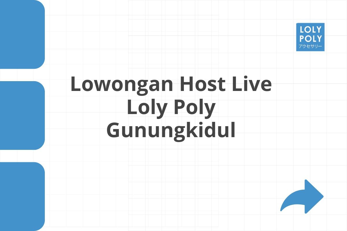 Lowongan Host Live Loly Poly Gunungkidul