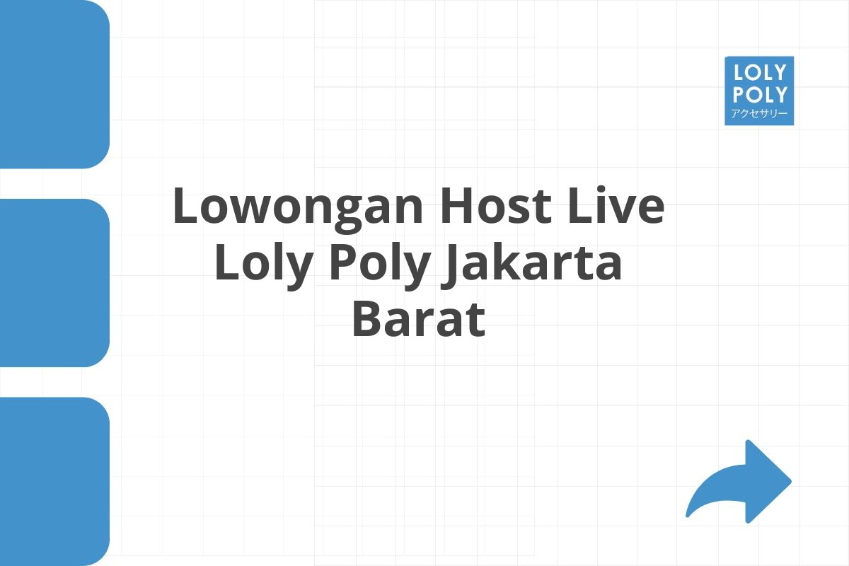 Lowongan Host Live Loly Poly Jakarta Barat