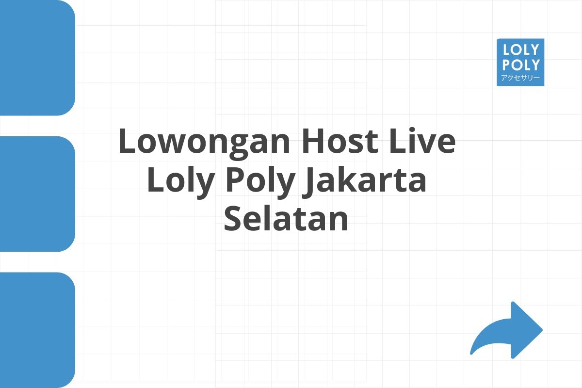 Lowongan Host Live Loly Poly Jakarta Selatan