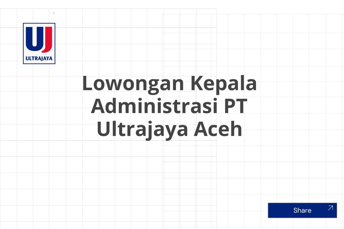 Lowongan Kepala Administrasi PT Ultrajaya Aceh