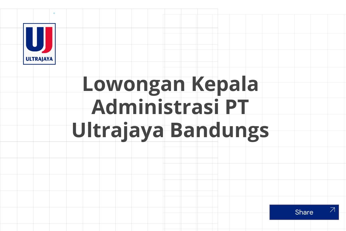 Lowongan Kepala Administrasi PT Ultrajaya Bandungs