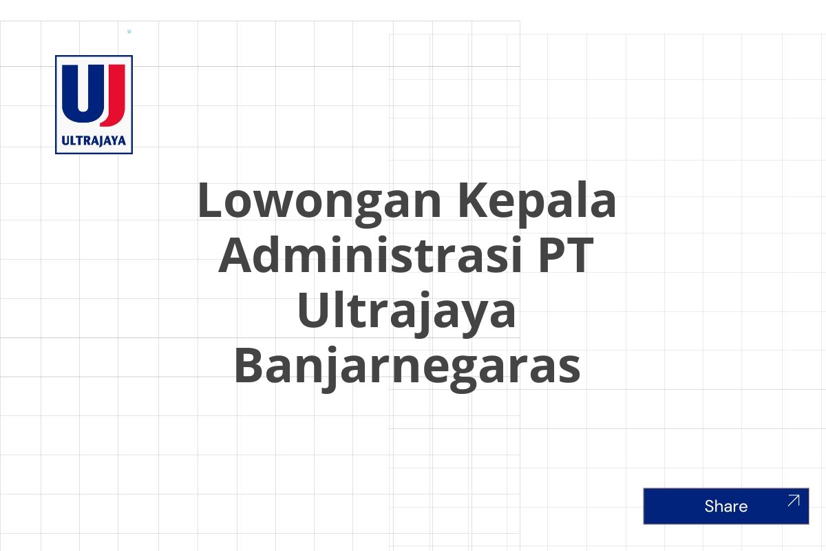 Lowongan Kepala Administrasi PT Ultrajaya Banjarnegaras