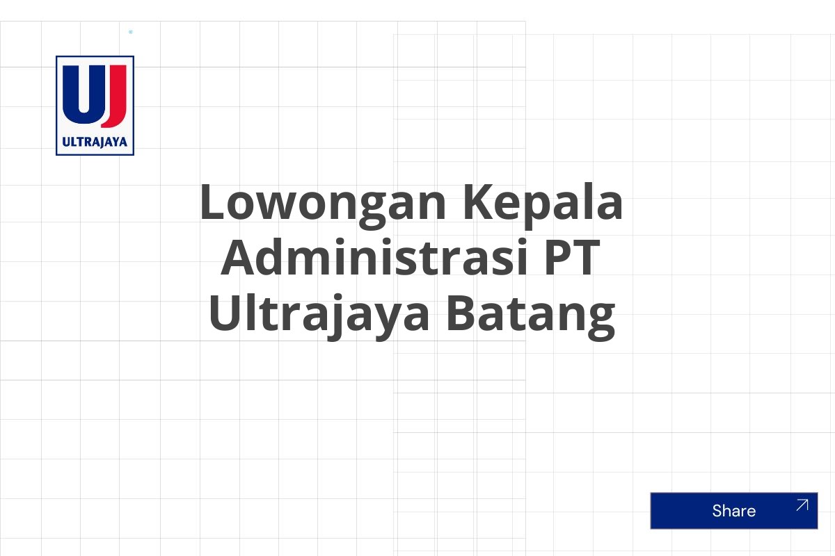 Lowongan Kepala Administrasi PT Ultrajaya Batang