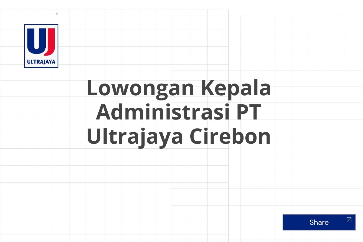 Lowongan Kepala Administrasi PT Ultrajaya Cirebon