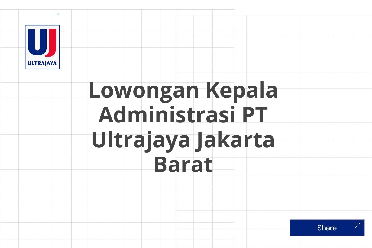 Lowongan Kepala Administrasi PT Ultrajaya Jakarta Barat