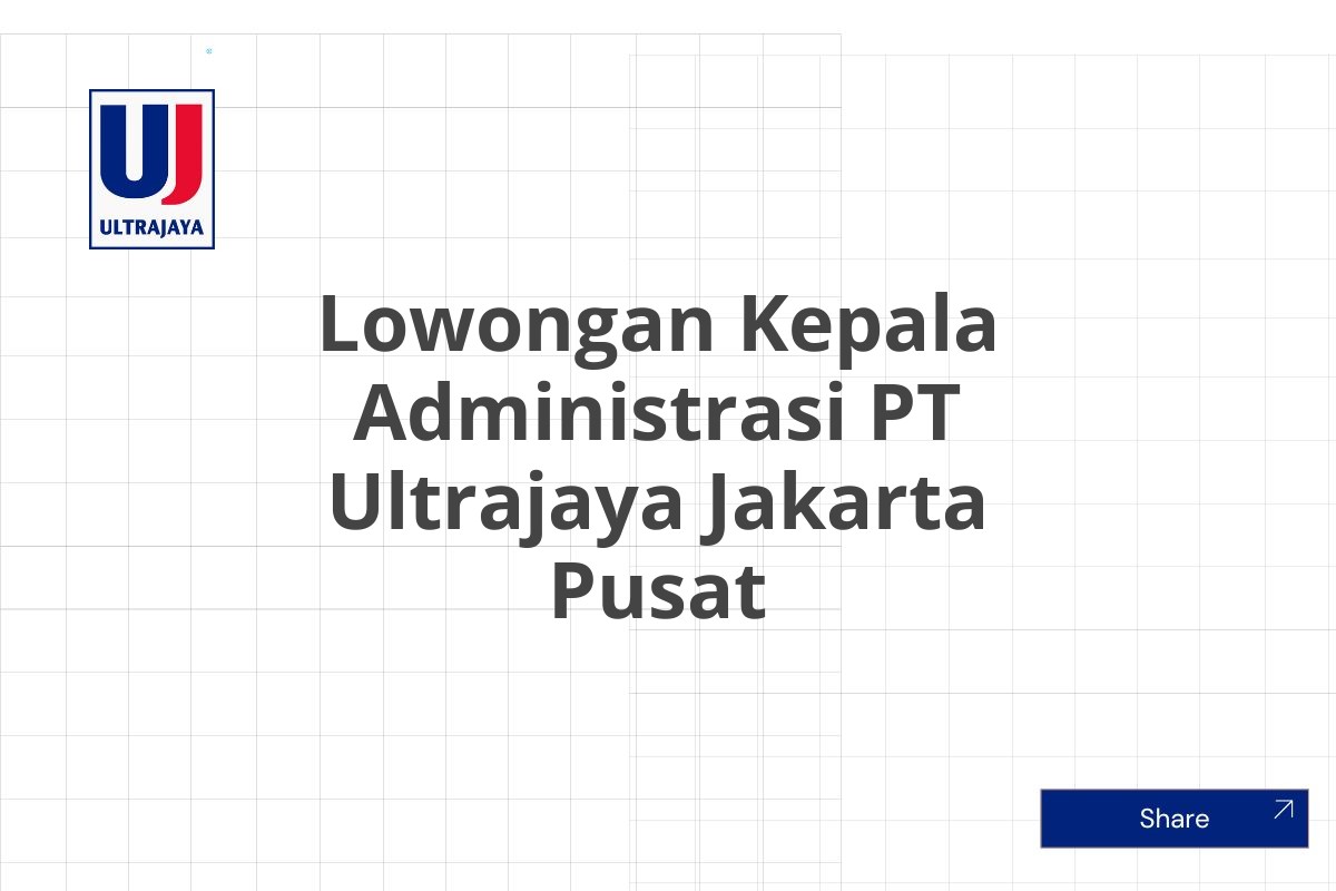 Lowongan Kepala Administrasi PT Ultrajaya Jakarta Pusat