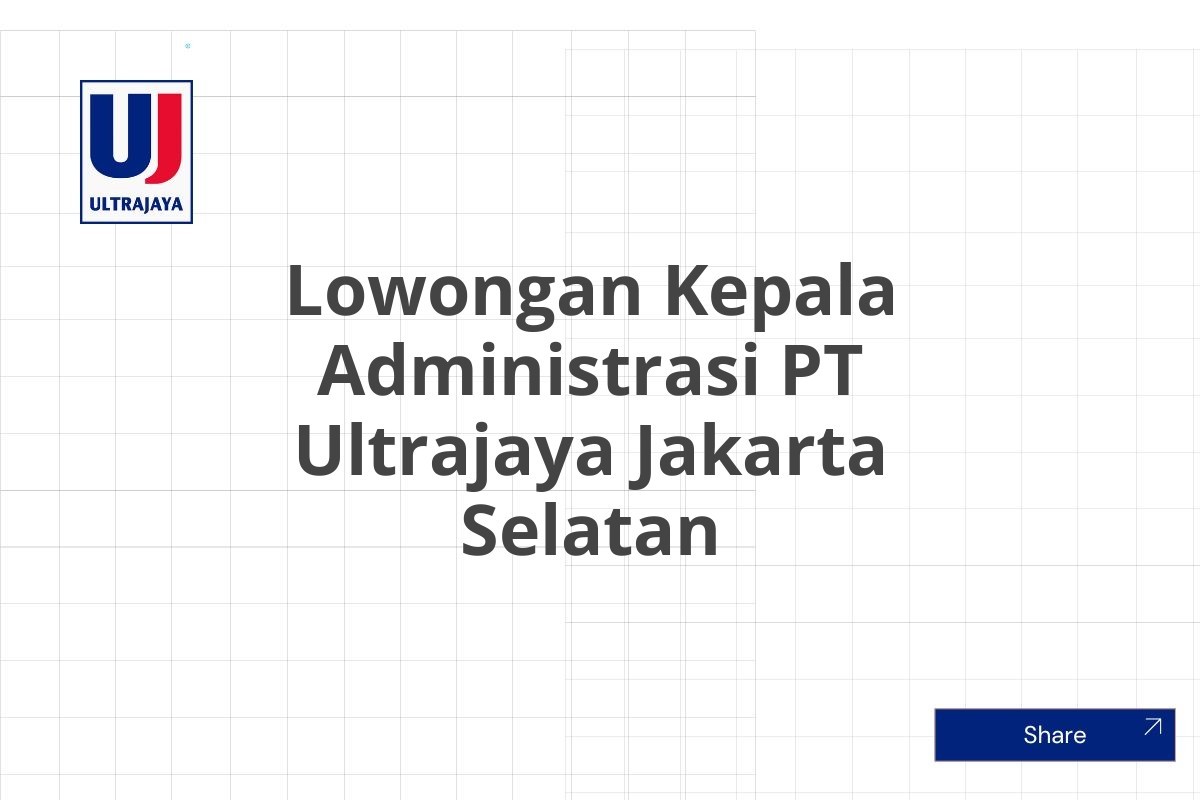 Lowongan Kepala Administrasi PT Ultrajaya Jakarta Selatan