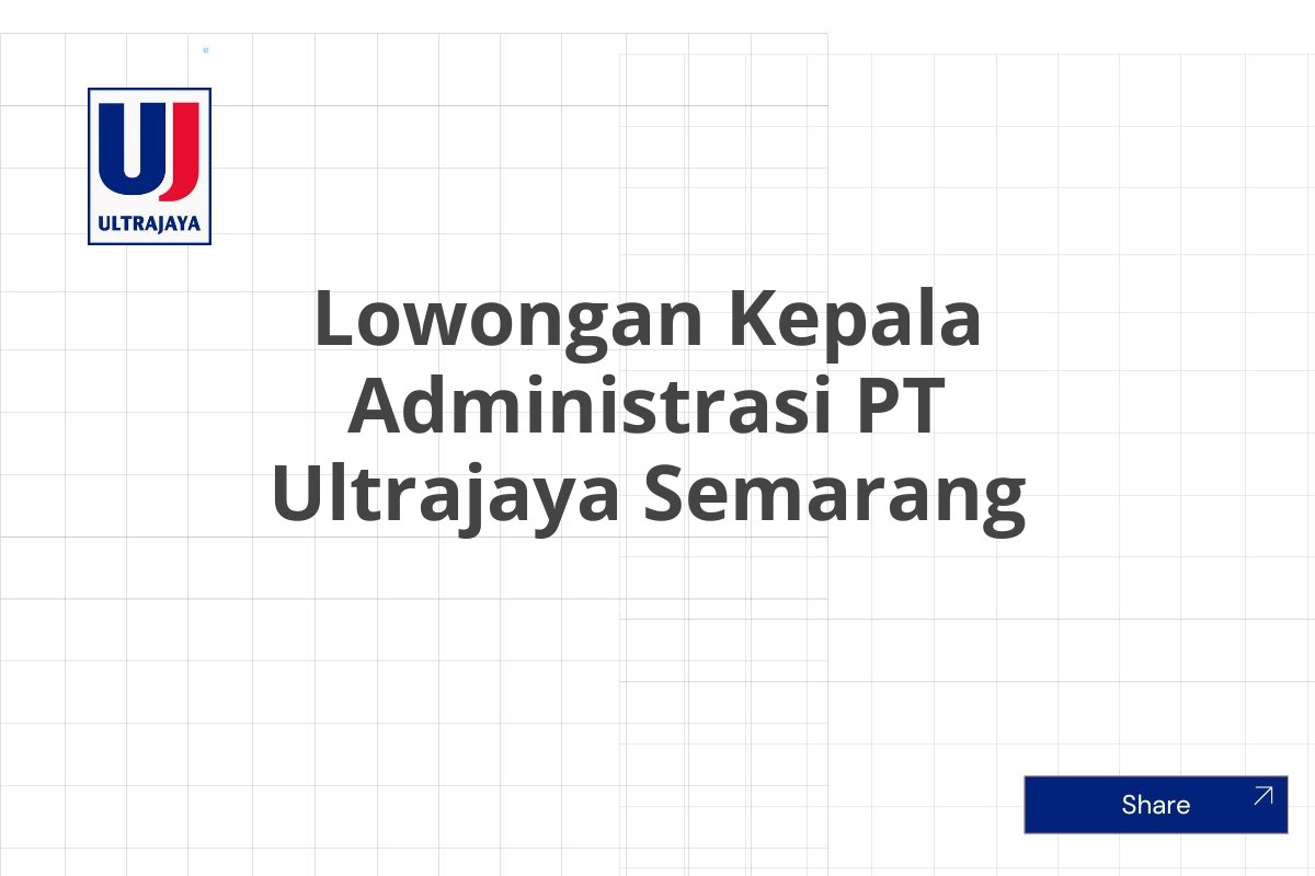 Lowongan Kepala Administrasi PT Ultrajaya Semarang