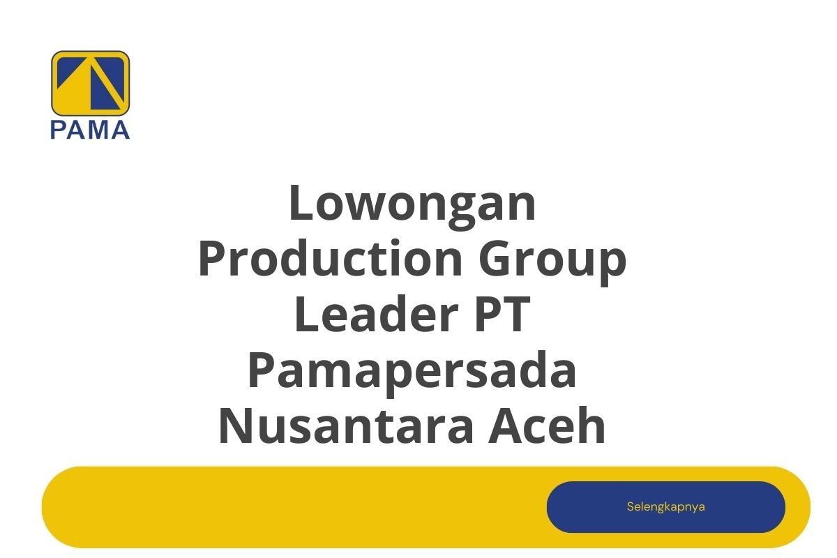 Lowongan Production Group Leader PT Pamapersada Nusantara Aceh