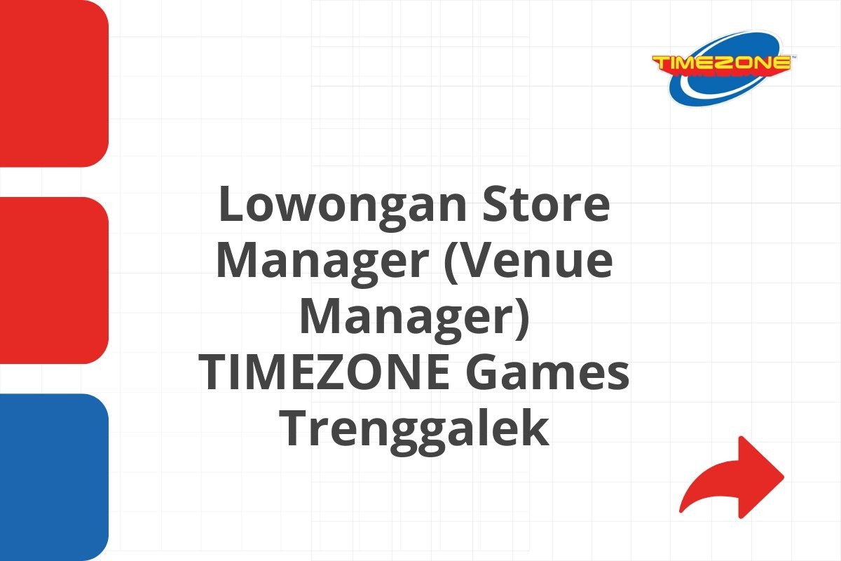 Lowongan Store Manager (Venue Manager) TIMEZONE Games Trenggalek