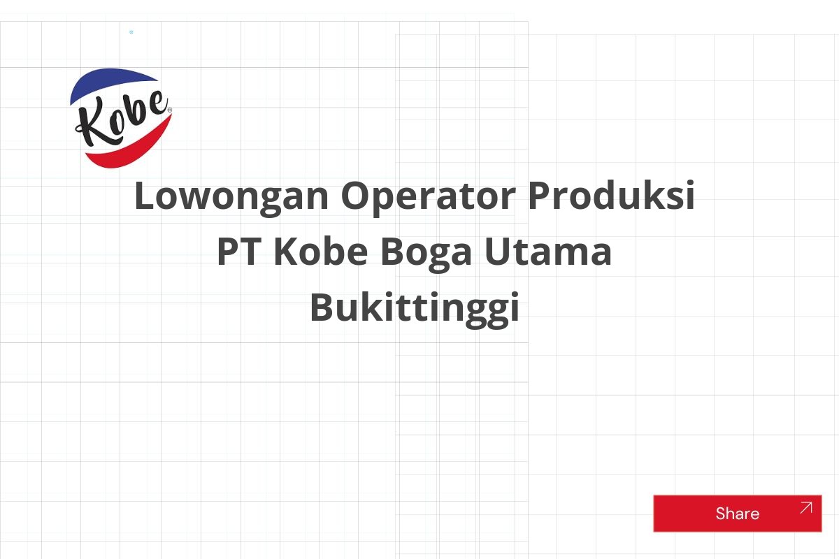 Lowongan Operator Produksi PT Kobe Boga Utama Bukittinggi