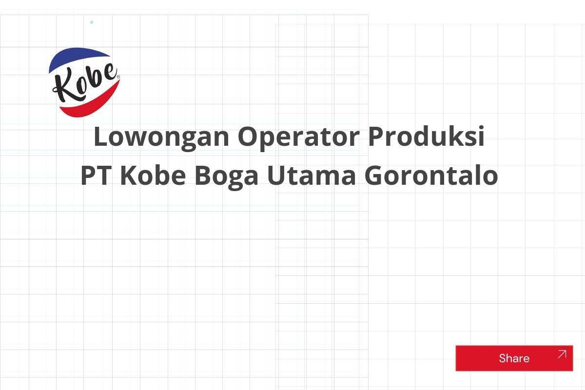 Lowongan Operator Produksi PT Kobe Boga Utama Gorontalo