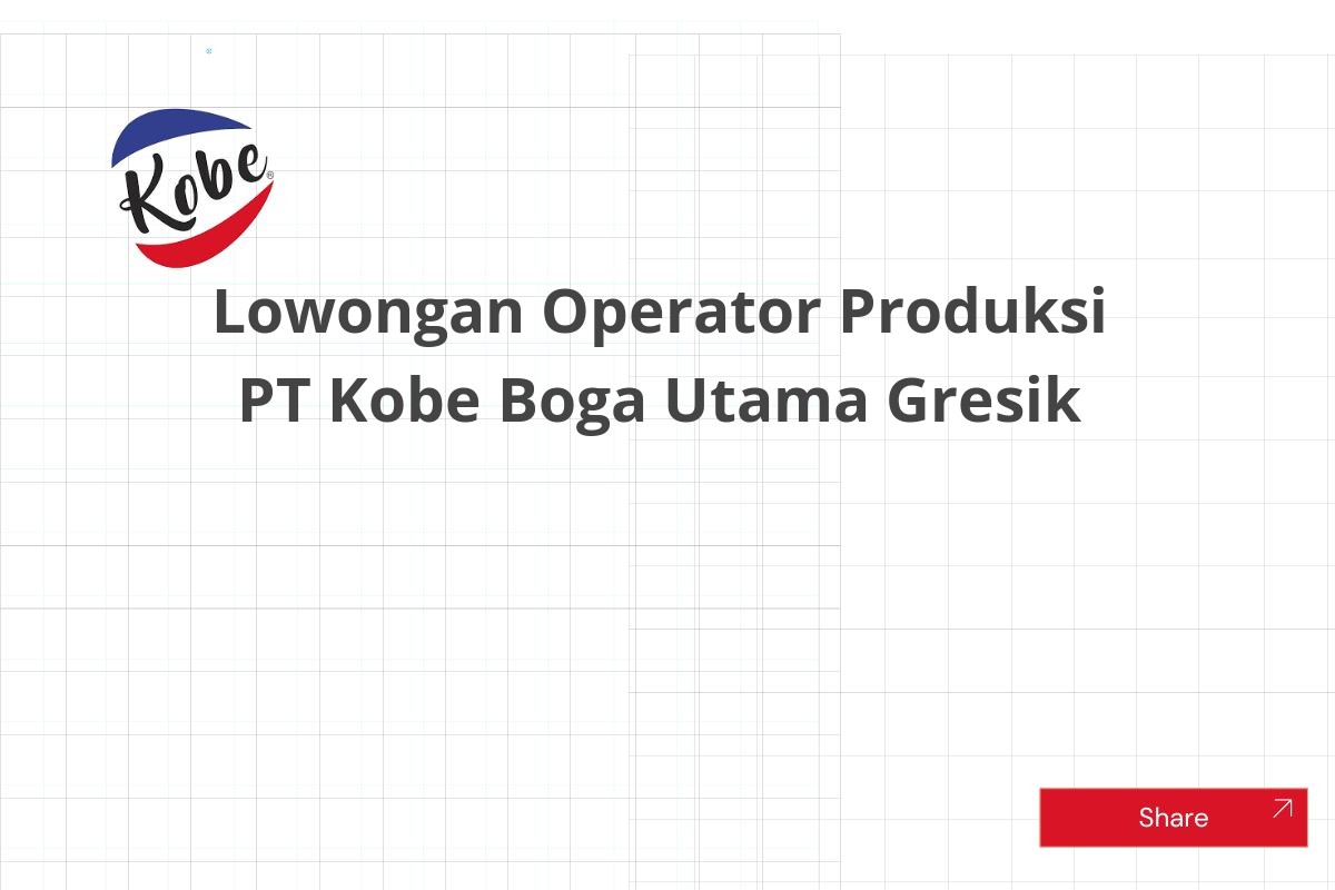 Lowongan Operator Produksi PT Kobe Boga Utama Gresik